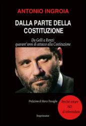 Dalla parte della Costituzione. Da Gelli a Renzi: quarant'anni di attacco alla Costituzione