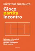 Gioco, partita, incontro. Le imprese dei campioni di tennis italiani da Nicola Pietrangeli a Flavia Pennetta