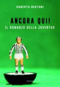 Ancora qui! Il romanzo della Juventus