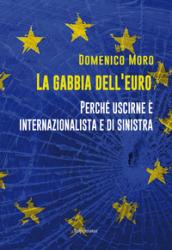 La gabbia dell'euro. Perché uscirne è internazionalista e di sinistra