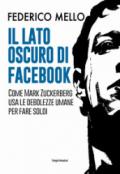 Il lato oscuro di Facebook. Come Mark Zuckerberg usa le debolezze umane per fare soldi