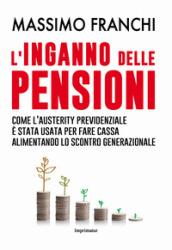 L'inganno delle pensioni. Come l'austerity previdenziale è stata usata per fare cassa alimentando lo scontro generazionale