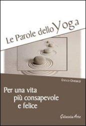 Le parole dello yoga. Per una vita più consapevole e felice