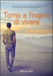 Torno a fingere di vivere