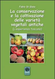 La conservazione e la coltivazione delle varietà vegetali antiche. L'esperienza toscana