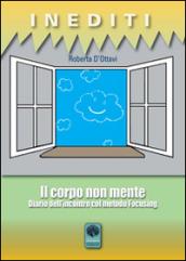 Il corpo non mente. Diario dell'incontro col metodo Focusing