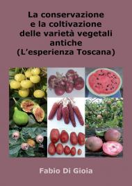 La conservazione e la coltivazione delle varietà vegetali antiche. L'esperienza toscana