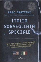 Italia, sorvegliata speciale. I servizi segreti americani e l'Italia (1943-2013): una relazione difficile raccontata attraverso centocinquanta documenti inediti