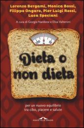 Dieta o non dieta. Per un nuovo equilibrio tra cibo, piacere e salute