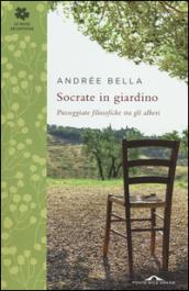 Socrate in giardino. Passeggiate filosofiche tra gli alberi