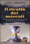 Il ricatto dei mercati. Difendere la democrazia, l'economia reale e il lavoro dall'assalto della finanza internazionale