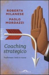 Coaching strategico. Trasformare i limiti in risorse