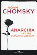 Anarchia. Idee per l'umanità liberata