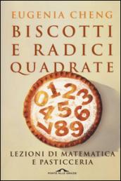 Biscotti e radici quadrate. Lezioni di matematica e pasticceria