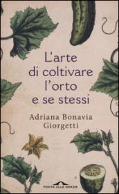 L'arte di coltivare l'orto e se stessi