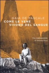 Come le vene vivono del sangue: Vita imperdonabile di Antonia Pozzi