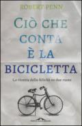 Ciò che conta è la bicicletta. La ricerca della felicità su due ruote