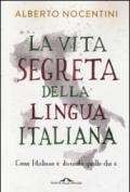 La vita segreta della lingua italiana. Come l'italiano è divenuto quello che è