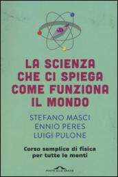 La scienza che ci spiega come funziona il mondo