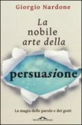 La nobile arte della persuasione. La magia delle parole e dei gesti