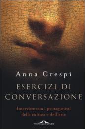 Esercizi di conversazione. Interviste con i protagonisti della cultura e dell'arte