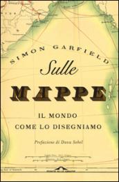 Sulle mappe. Il mondo come lo disegniamo