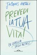 Prevedi la tua vita!: (e quella degli altri)