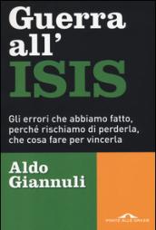 Guerra all'ISIS. Gli errori che abbiamo fatto, perché rischiamo di perderla, che cosa fare per vincerla