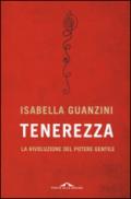 Tenerezza. La rivoluzione del potere gentile