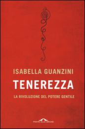 Tenerezza. La rivoluzione del potere gentile