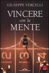 Vincere con la mente. Come si diventa campioni: lo stato della massima prestazione