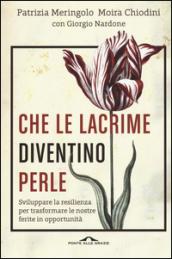 Che le lacrime diventino perle: Sviluppare la resilienza per trasformare le nostre ferite in opportunità