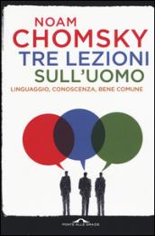 Tre lezioni sull'uomo. Linguaggio, conoscenza, bene comune