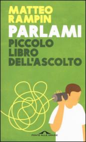 Parlami. Piccolo libro dell'ascolto