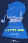 Mastermind. Pensare come Sherlock Holmes