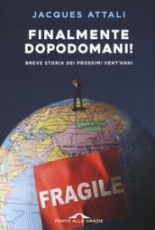 Finalmente dopodomani!: Breve storia dei prossimi vent'anni