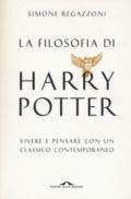 La filosofia di Harry Potter. Vivere e pensare con un classico contemporaneo