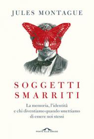 Soggetti smarriti. La memoria, l'identità e chi diventiamo quando smettiamo di essere noi stessi