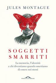 Soggetti smarriti. La memoria, l'identità e chi diventiamo quando smettiamo di essere noi stessi