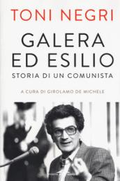 Galera ed esilio. Storia di un comunista