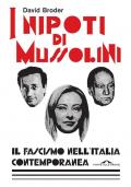 I nipoti di Mussolini. Il fascismo nell'Italia contemporanea