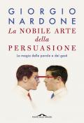 La nobile arte della persuasione. La magia delle parole e dei gesti