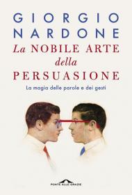 La nobile arte della persuasione. La magia delle parole e dei gesti