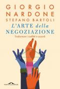 L'arte della negoziazione. Trasformare i conflitti in accordi