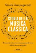 Storia della musica classica. Il racconto di un'avventura straordinaria dal Medioevo a Spotify