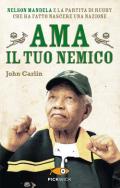 Ama il tuo nemico. Nelson Mandela e la partita di rugby che ha fatto nascere una nazione