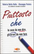 Piuttosto che. Le cose da non dire, gli errori da non fare. Ediz. illustrata