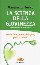 La scienza della giovinezza. Come ridurre età biologica, peso e stress