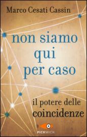 Non siamo qui per caso. Il potere delle coincidenze