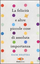 La felicità e altre piccole cose di assoluta importanza